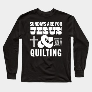Sundays Are For Jesus and Quilting God Christian Quilter Long Sleeve T-Shirt